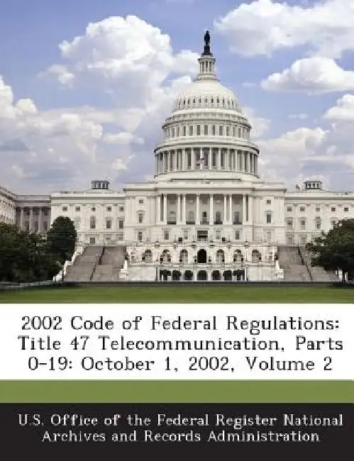 2002 Code of Federal Regulations: Title 47 Telecommunication, Parts 0-19: October 1, 2002, Volume 2 by U. S. Office of the Federal Register Nat