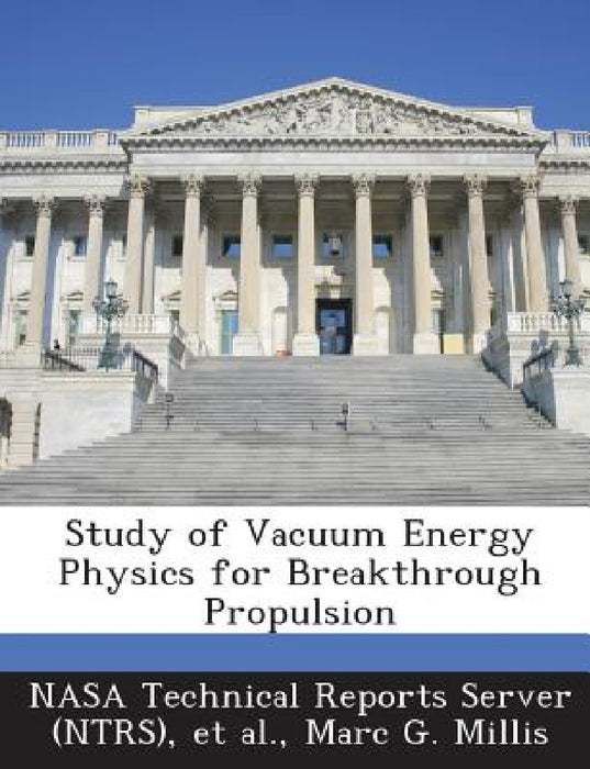 Study of Vacuum Energy Physics for Breakthrough Propulsion by Nasa Technical Reports Server (Ntrs), Et Al, Marc G. Millis