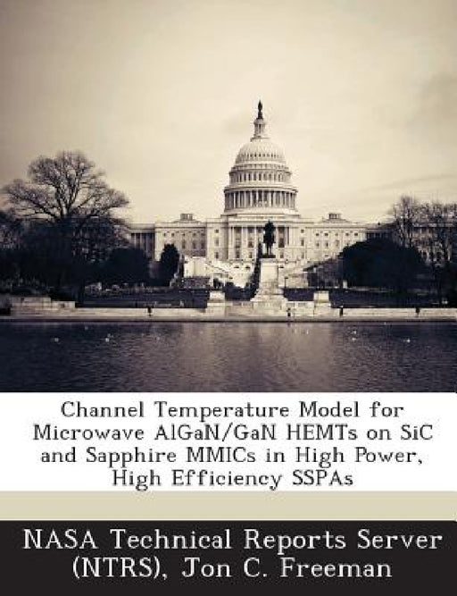 Channel Temperature Model for Microwave Algan/Gan Hemts on Sic and Sapphire Mmics in High Power, High Efficiency Sspas by Nasa Technical Reports Server (Ntrs), Jon C. Freeman