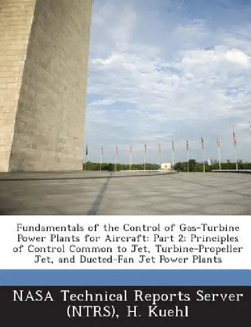 Fundamentals of the Control of Gas-Turbine Power Plants for Aircraft: Part 2; Principles of Control Common to Jet, Turbine-Propeller Jet, and Ducted-F by Nasa Technical Reports Server (Ntrs), H. Kuehl