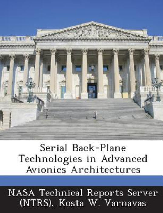 Serial Back-Plane Technologies in Advanced Avionics Architectures by Nasa Technical Reports Server (Ntrs), Kosta W. Varnavas