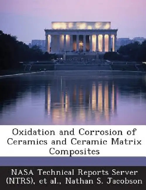 Oxidation and Corrosion of Ceramics and Ceramic Matrix Composites by Nasa Technical Reports Server (Ntrs), Et Al, Nathan S. Jacobson