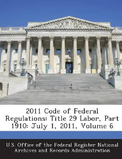2011 Code of Federal Regulations: Title 29 Labor, Part 1910: July 1, 2011, Volume 6 by U. S. Office of the Federal Register Nat