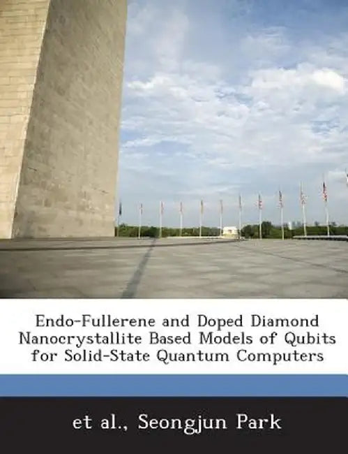 Endo-Fullerene and Doped Diamond Nanocrystallite Based Models of Qubits for Solid-State Quantum Computers by Seongjun Park