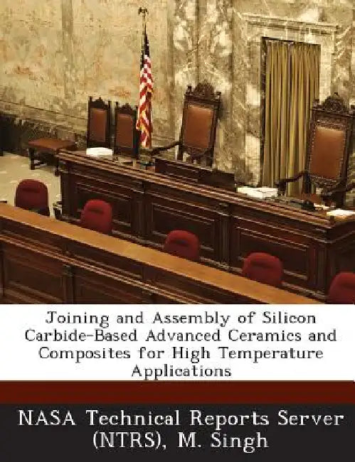 Joining and Assembly of Silicon Carbide-Based Advanced Ceramics and Composites for High Temperature Applications by Nasa Technical Reports Server (Ntrs), M. Singh