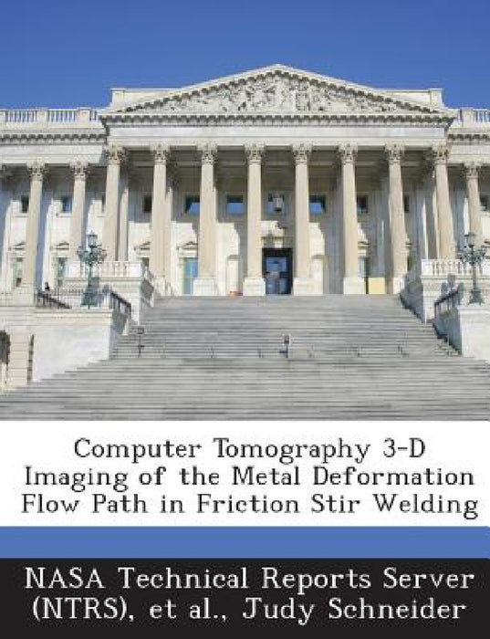 Computer Tomography 3-D Imaging of the Metal Deformation Flow Path in Friction Stir Welding by Nasa Technical Reports Server (Ntrs), Et Al, Judy Schneider