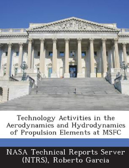 Technology Activities in the Aerodynamics and Hydrodynamics of Propulsion Elements at MSFC by Nasa Technical Reports Server (Ntrs), Roberto Garcia