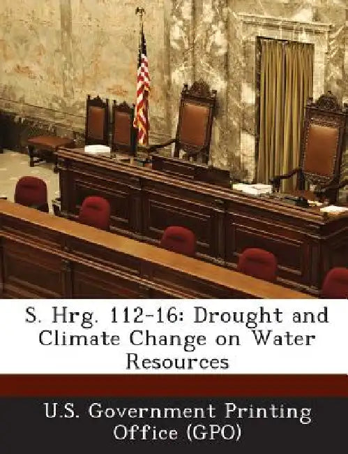 S. Hrg. 112-16: Drought and Climate Change on Water Resources by U. S. Government Printing Office (Gpo)