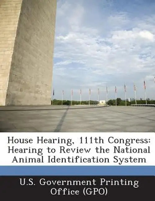House Hearing, 111th Congress: Hearing to Review the National Animal Identification System by U. S. Government Printing Office (Gpo)