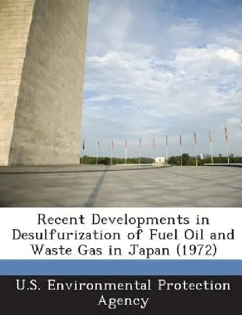 Recent Developments in Desulfurization of Fuel Oil and Waste Gas in Japan (1972) by U S Environmental Protection Agency