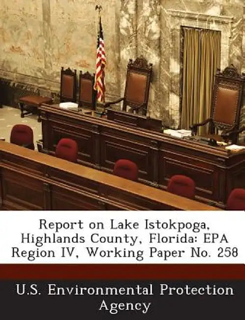 Report on Lake Istokpoga, Highlands County, Florida: EPA Region IV, Working Paper No. 258 by U S Environmental Protection Agency