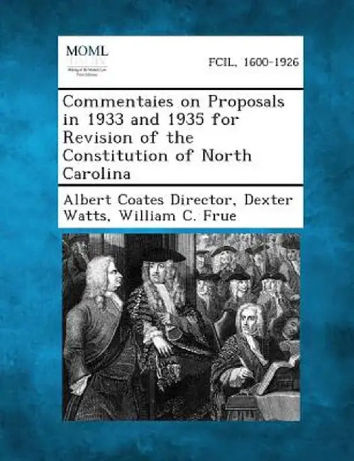 Commentaies on Proposals in 1933 and 1935 for Revision of the Constitution of North Carolina by Albert Coates Director