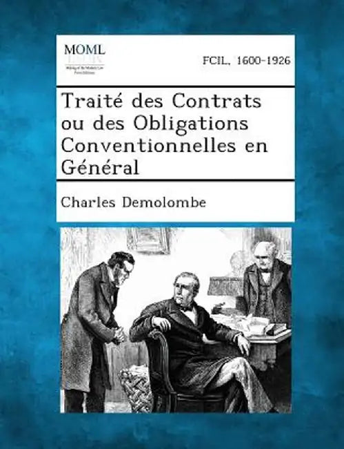 Traite Des Contrats Ou Des Obligations Conventionnelles En General by Charles Demolombe
