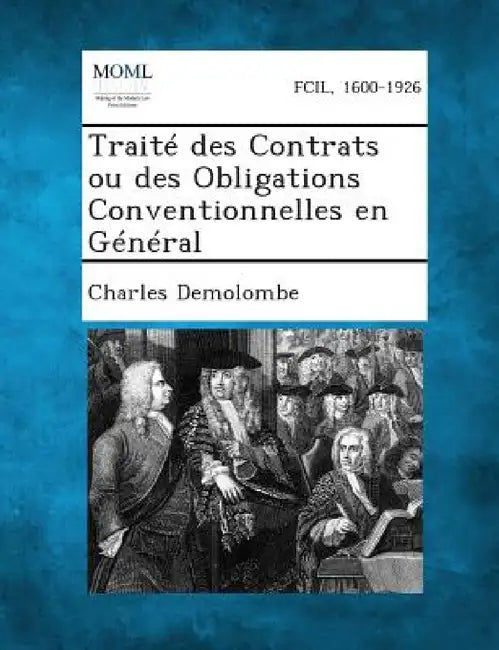Traité des Contrats ou des Obligations Conventionnelles en Général by Charles Demolombe