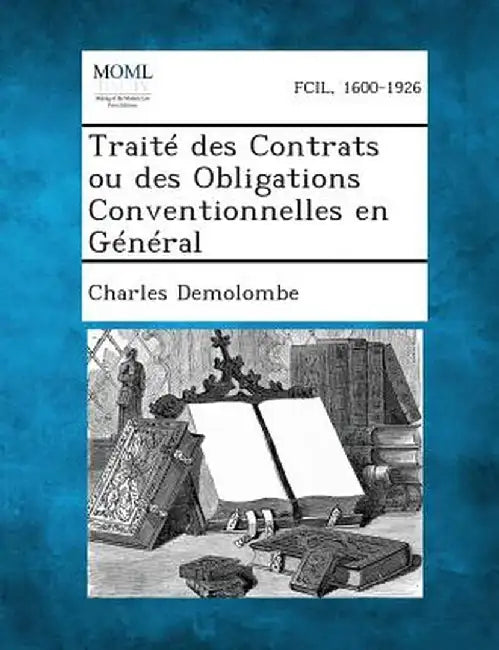 Traite Des Contrats Ou Des Obligations Conventionnelles En General by Charles Demolombe