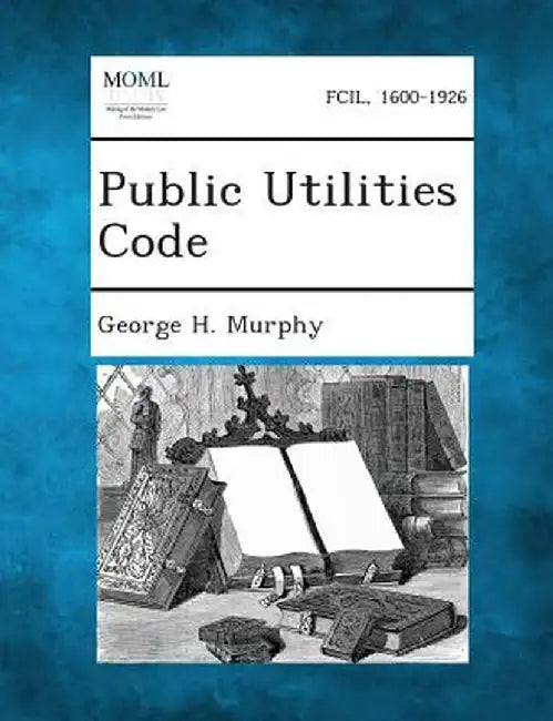 Public Utilities Code by George H. Murphy