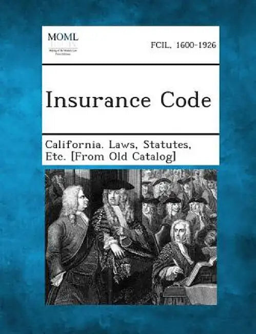 Insurance Code by Statutes Etc [From O. California Laws