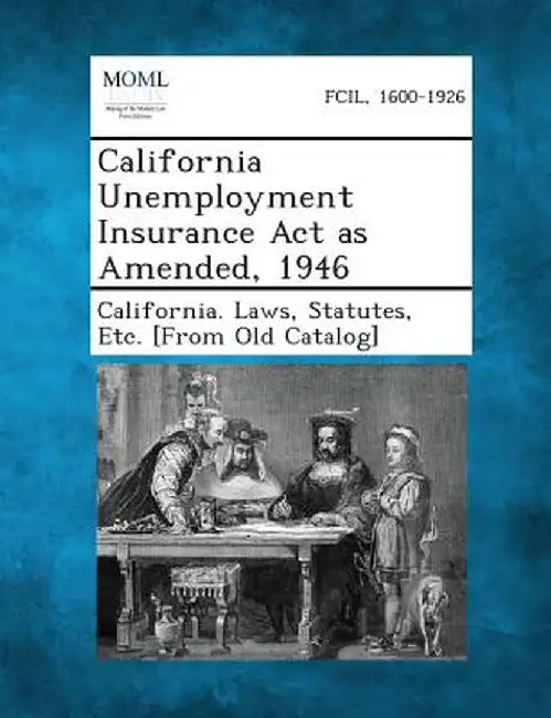 California Unemployment Insurance ACT as Amended, 1946 by Statutes Etc [From O. California Laws