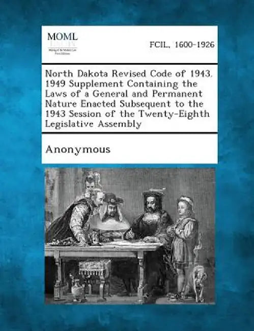 North Dakota Revised Code of 1943. 1949 Supplement Containing the Laws of a General and Permanent Nature Enacted Subsequent to the 1943 Session of the by Anonymous