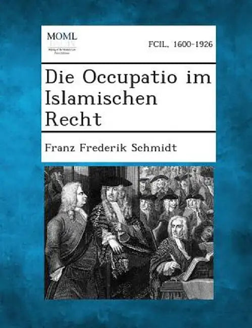Die Occupatio Im Islamischen Recht by Franz Frederik Schmidt