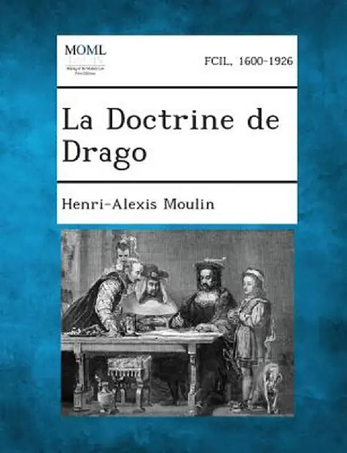 La Doctrine de Drago by Henri-Alexis Moulin