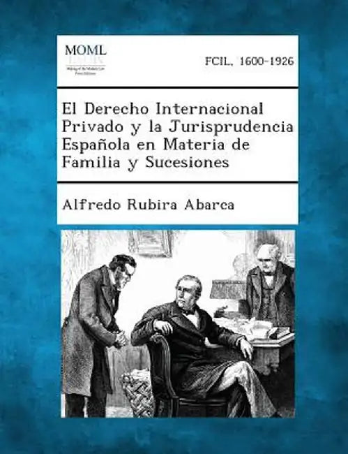 El Derecho Internacional Privado y La Jurisprudencia Espanola En Materia de Familia y Sucesiones by Alfredo Rubira Abarca