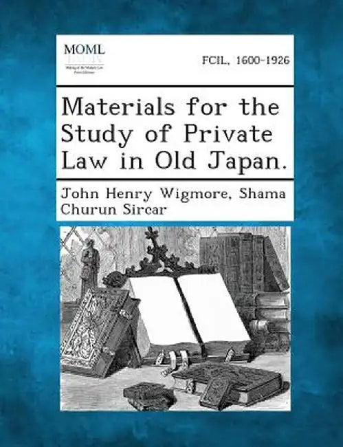 Materials for the Study of Private Law in Old Japan. by John Henry Wigmore