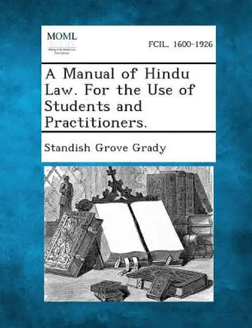 A Manual of Hindu Law. for the Use of Students and Practitioners. by Standish Grove Grady