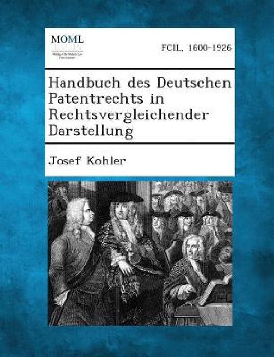 Handbuch Des Deutschen Patentrechts in Rechtsvergleichender Darstellung by Josef Kohler
