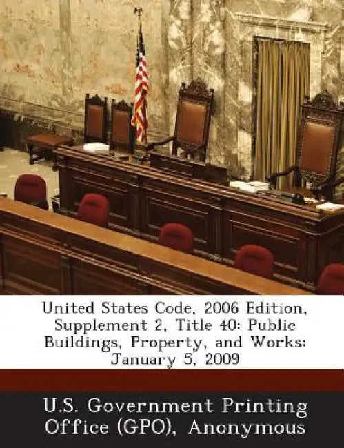 United States Code, 2006 Edition, Supplement 2, Title 40: Public Buildings, Property, and Works: January 5, 2009 by U. S. Government Printing Office (Gpo), Office of the Law Revision Counsel of Th