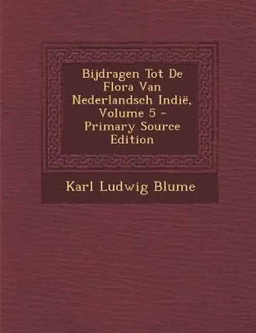 Bijdragen Tot de Flora Van Nederlandsch Indie, Volume 5 by Karl Ludwig Blume