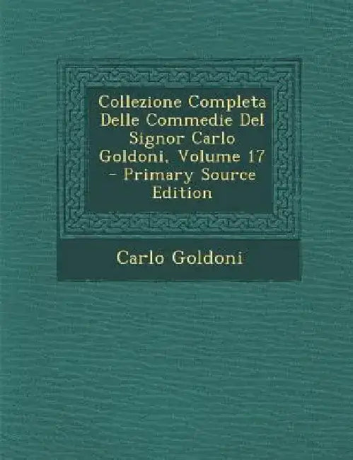 Collezione Completa Delle Commedie del Signor Carlo Goldoni, Volume 17 by Carlo Goldoni