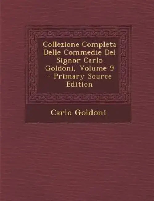 Collezione Completa Delle Commedie del Signor Carlo Goldoni, Volume 9 by Carlo Goldoni