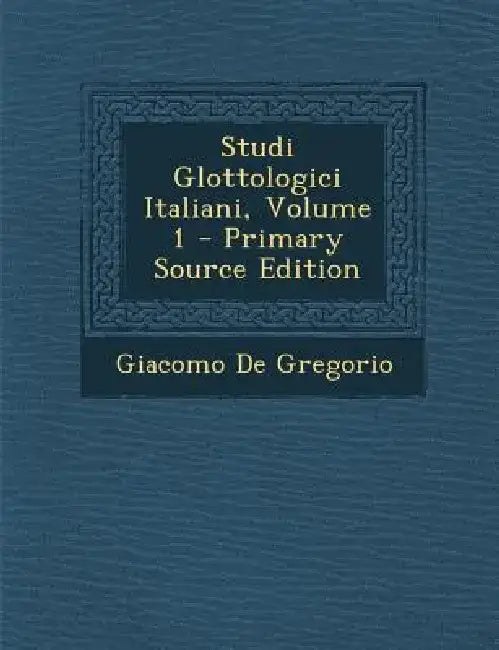 Studi Glottologici Italiani, Volume 1 by Giacomo De Gregorio