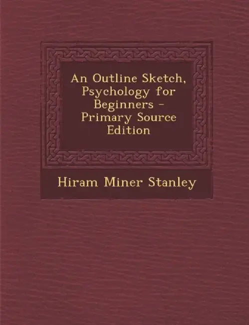 Outline Sketch, Psychology For Beginners by Hiram Miner Stanley