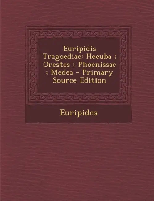 Euripidis Tragoediae: Hecuba; Orestes; Phoenissae; Medea by Euripides