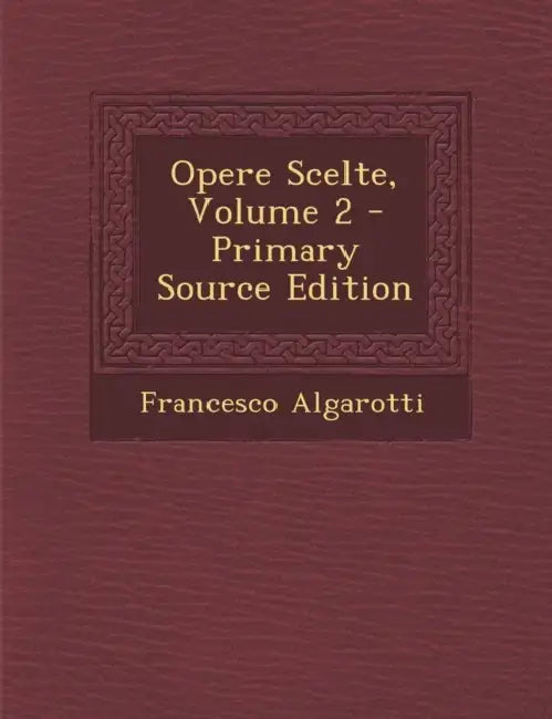 Opere Scelte; Volume 2 by Francesco Algarotti
