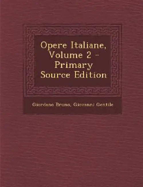 Opere Italiane; Volume 2 by Giordano Bruno, Giovanni Gentile