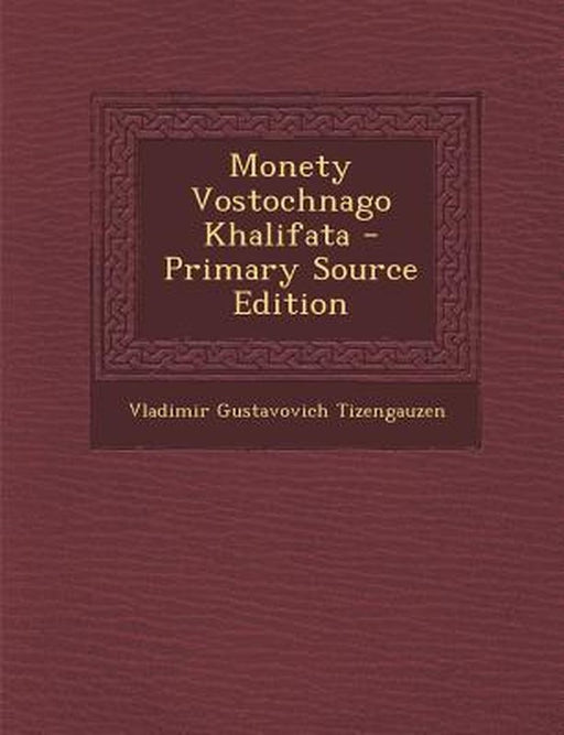 Monety Vostochnago Khalifata by Vladimir Gustavovich Tizengauzen