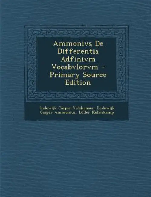 Ammonivs De Differentia Adfinivm Vocabvlorvm by Lodewijk Caspar Valckenaer, Lodewijk Caspar Ammonius, Lüder Kulenkamp