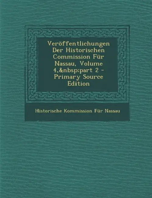 Veröffentlichungen Der Historischen Commission Für Nassau, Volume 4, part 2 by Historische Kommission Für Nassau
