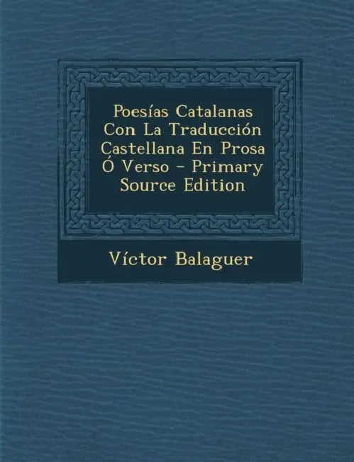 Poesías Catalanas Con La Traducción Castellana En Prosa Ó Verso by Víctor Balaguer