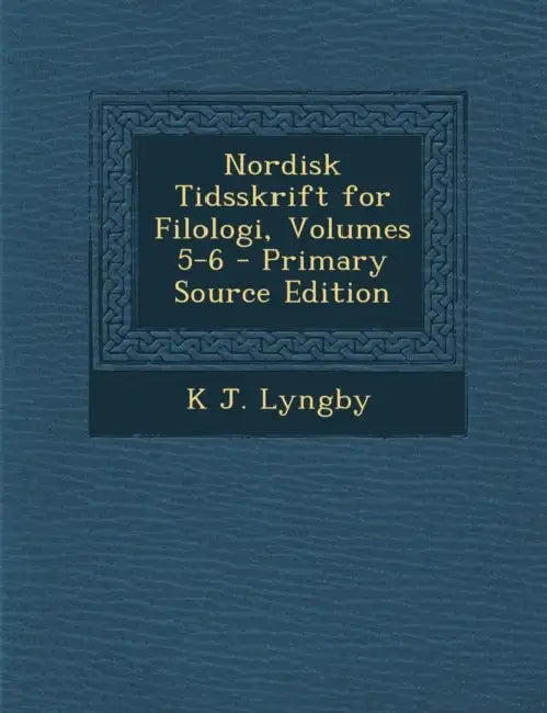 Nordisk Tidsskrift for Filologi, Volumes 5-6 by K. J. Lyngby