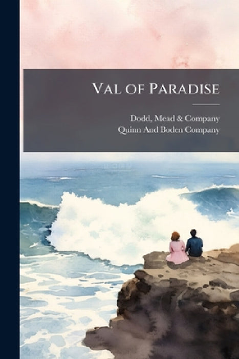 Val of Paradise by Mead &. Company Dodd, Quinn and Boden Company