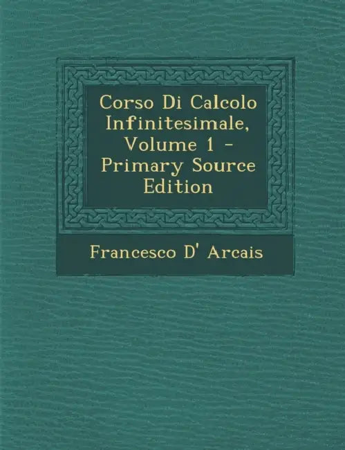 Corso Di Calcolo Infinitesimale; Volume 1 by Francesco D' Arcais