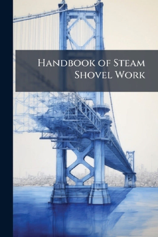 Handbook of Steam Shovel Work by Anonymous