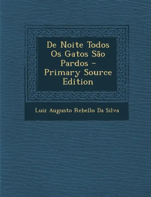 De Noite Todos Os Gatos São Pardos by Luiz Augusto Rebello Da Silva