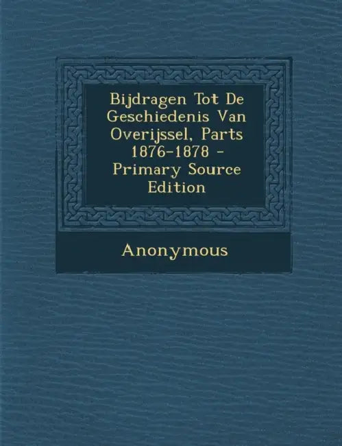 Bijdragen Tot De Geschiedenis Van Overijssel, Parts 1876-1878 by Anonymous