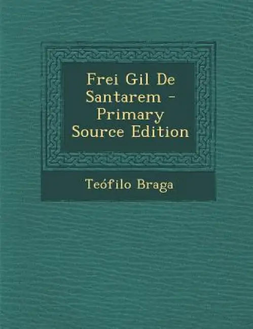 Frei Gil de Santarem by Teofilo Braga