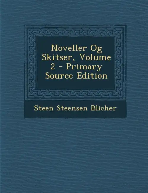 Noveller Og Skitser; Volume 2 by Steen Steensen Blicher